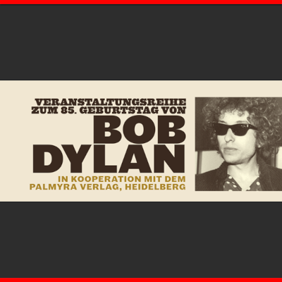 Veranstaltungsreihe zum 85. Geburtstag von Bob Dylan